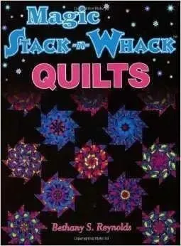 Magic Stack-n-Whack Quilts by Bethany S. Reynolds
