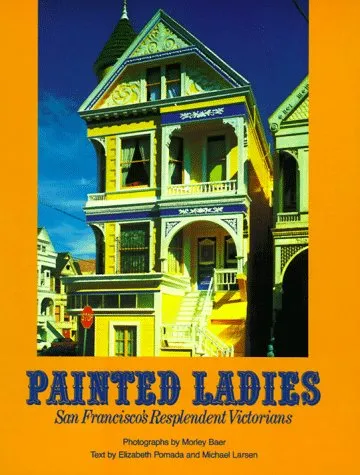 PAINTED LADIES SAN FRANCISCOS RESPLENDENT VICTORIANS